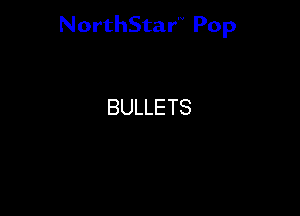 NorthStar'V Pop

BULLETS