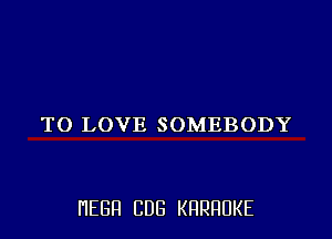 7H)LOVESOMEBODY

HEBR CUB KHRHDKE