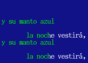 y su manto azul

la noche vestir ,
y su manto azul

la noche vestir ,