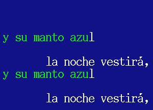 y su manto azul

la noche vestir ,
y su manto azul

la noche vestir ,