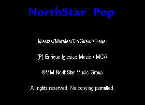 NorthStar'V Pop

lglesiaslMoralcsIDioGuardilSiegel
(P) quuc lgfeuas Music I MCA
emu NorthStar Music Group

All rights reserved No copying permithed