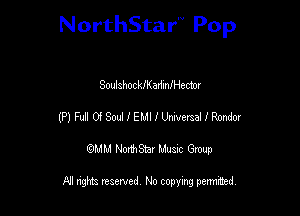 NorthStar'V Pop

SoulshocleadmlHector
(P) Fun OdSaHEMIIUmmaHRmdw
emu NorthStar Music Group

All rights reserved No copying permithed