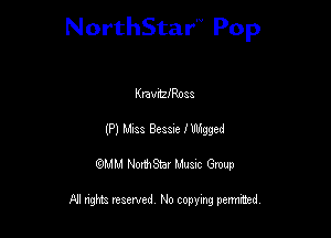 NorthStar'V Pop

Kmvnszoaa
(P) N' 33 Bessie lubgged
QMM NorthStar Musxc Group

All rights reserved No copying permithed,