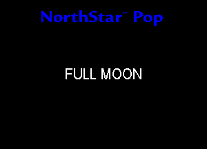 NorthStar'V Pop

FULL MOON