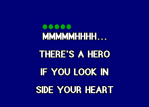 MMMMMHHHH . . .

THERE'S A HERO
IF YOU LOOK IN
SIDE YOUR HEART