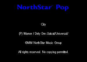 NorthStar'V Pop

CW
(Pl Wham I Duty Dre lJatcaUUmersaU
QMM NorthStar Musxc Group

All rights reserved No copying permithed,