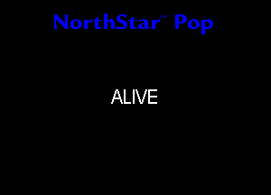 NorthStar'V Pop

ALIVE