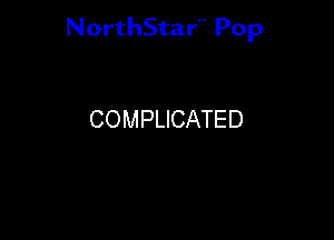 NorthStar'V Pop

COMPLICATED