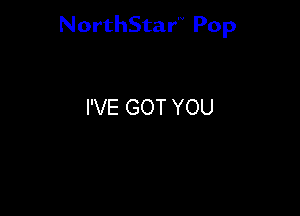 NorthStar'V Pop

I'VE GOT YOU