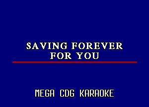 SAVING FOREVER
FOR YOU

HEBH CUB KRRRUKE
