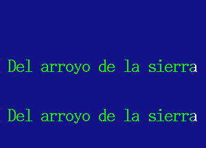 Del arroyo de la sierra

Del arroyo de la sierra