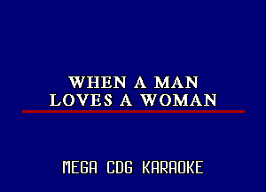 WHEN A MAN
LOVES A WOMAN

HEBFI CUB KHRHDKE