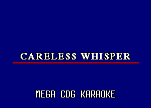 CARELESS WHISPER

HEBH CDB KRRRUKE