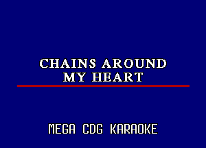 CHAINS AROUND
MY HEART

HEBH CUB KRRRUKE