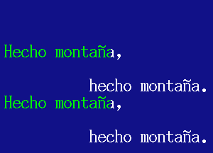 Hecho monta a,

hecho monta a.
Hecho monta a,

hecho monta a.