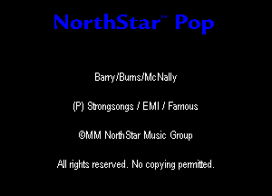 NorthStar'V Pop

BawlBumancl-Jally
(P) Mama I EMI 1 Fame
QMM NorthStar Musxc Group

All rights reserved No copying permithed,