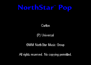 NorthStar'V Pop

Carmn
(P) Umveraal
QMM NorthStar Musxc Group

All rights reserved No copying permithed,
