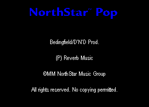 NorthStar'V Pop

Bedmgftelde'N'D Pmd
(P) Revert) Mum
QMM NorthStar Musxc Group

All rights reserved No copying permithed,