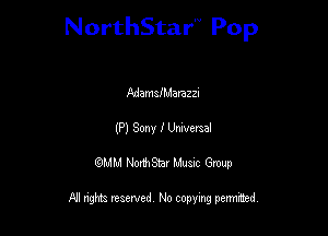 NorthStar'V Pop

AdamsfMarazzi
(P) Sony I Unwerael
QMM NorthStar Musxc Group

All rights reserved No copying permithed,