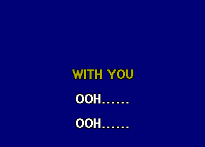 WITH YOU
00H ......
00H ......
