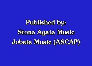 Published by
Stone Agate Music

J obete Music (ASCAP)