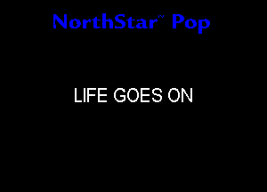 NorthStar'V Pop

LIFE GOES ON