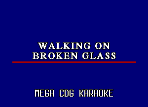 WALKING ON
BROKEN GLASS

HEGH CUB KRRRUKE