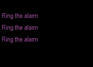 Ring the alarm

Ring the alarm

Ring the alarm