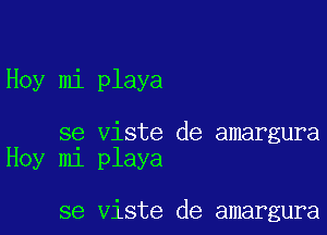 Hoy mi playa

se Viste de amargura
Hoy mi playa

se Viste de amargura