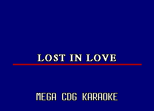 LOST IN LOVE

HEBFI CUB KHRHDKE