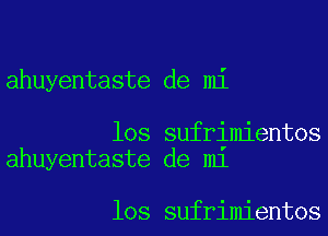 ahuyentaste de mi

103 sufrimientos
ahuyentaste de m1

los sufrimientos