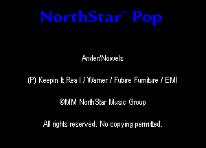 NorthStar'V Pop

AnderlNowels
(P) Keeprin l2 Rea I n'hmer I Fm Fm I EMI
emu NorthStar Music Group

All rights reserved No copying permithed