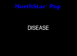 NorthStar'V Pop

DISEASE