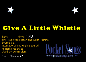 I? 451

Give A Little Whistle

key F M 1 40

by Ned Washwgzon and Leah Harime
Boume Co

lmemmonal copynghl SQCUNd
AI nghts resented
Used by perrmssuon

fromi Pinocchio www.pcetmm