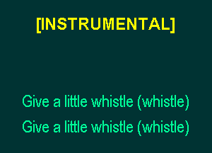 IINSTRUMENTALJ

Give a little whistle (whistle)

Give a little whistle (whistle)
