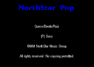 NorthStar'V Pop

QuecolBenrmfRuiz
(P) Sonv
QMM NorthStar Musxc Group

All rights reserved No copying permithed,