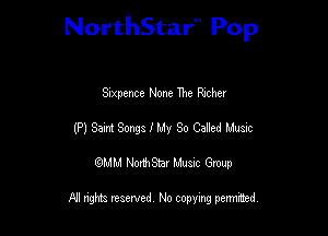 NorthStar'V Pop

Sixpence None The Richer
(P) Sm Songslldy So CaEed Music
emu NorthStar Music Group

All rights reserved No copying permithed