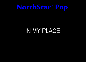 NorthStar'V Pop

IN MY PLACE