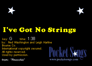 I? 451

I've Got No Strings

key G ume 1 38
by Ned Washwgzon and Leah Harime
Boume Co

lmemmonal copynghl SQCUNd
AI nghts resented
Used by perrmssuon

fromi Pinocchio www.pcetmm