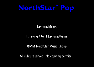 NorthStar'V Pop

LavagncIMatnx
(Pl Imng I Avnl Lawgnemfamer
QMM NorthStar Musxc Group

All rights reserved No copying permithed,