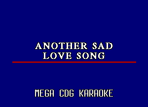 ANOTHERSAD
LOVESONG

HEGH CUB KRRRUKE