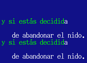 y Si est s decidida

de abandonar e1 nido.
y Si est s decidida

de abandonar e1 nido.