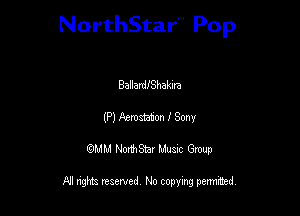 NorthStar'V Pop

Ballardehakna
(P) Aerosteton I Sony
QMM NorthStar Musxc Group

All rights reserved No copying permithed,