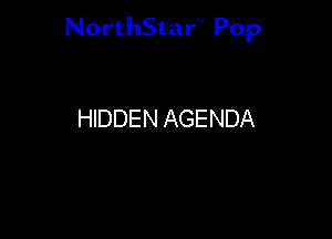 NorthStar'V Pop

HIDDEN AGENDA