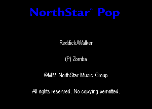 NorthStar'V Pop

Reddlckflllfalker

(P) Zomba
QMM NorthStar Musxc Group

All rights reserved No copying permithed,