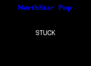 NorthStar'V Pop

STUCK