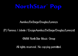 NorthStar'V Pop

Ambulee BargelDouglasllorenzo
(P) Famous I Jobete I EnWhudDeBargeIDmgiasnmmon
emu NorthStar Music Group

All rights reserved No copying permithed