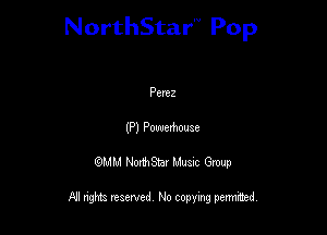 NorthStar'V Pop

Penez
(P) Powerhouse
QMM NorthStar Musxc Group

All rights reserved No copying permithed,