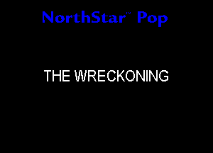 NorthStar'V Pop

THE WRECKONING