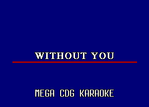 WITHOUT YOU

HEBFI CUB KHRHDKE